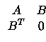 $\displaystyle \begin{array}{cc}
A & B \\
B^T & 0
\end{array}$