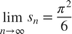 $\lim\limits_{n\to\infty} s_n = \frac{\pi^2}{6}$
