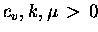 $c_v, k, \mu \,>\,0$