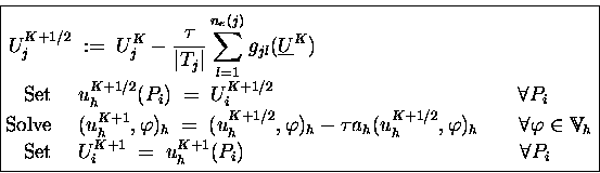 \begin{displaymath}
\boxed{
\begin{split}
U_j^{K+1/2} &\;:=\; U_j^{K} -
\fra...
...ace{2em}\hspace{2em}\hspace{1em}\;\; \forall P_i
\end{split}}\end{displaymath}