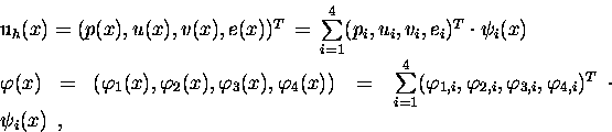 \begin{eqnarraystar}u_h(x)&=&(p(x),u(x),v(x),e(x))^T \,=\,
\sum\limits_{i=1}^4...
...,i},\varphi_{3,i},\varphi_{4,i})^T
\cdot \psi_i(x) \enspace,
\end{eqnarraystar}