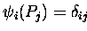 $\psi_i(P_j)=\delta_{ij}$