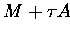 $M+\tau A$