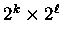 $2^k \times 2^{\ell}$