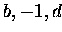 $b , -1 , d$