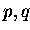 $p,q$
