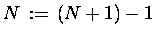 $N\,:=\, (N+1) - 1$