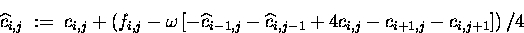 \begin{displaymath}
\widehat{c} \makebox[0pt]{}_{i,j} \;:=\; c_{i,j} +
\left(...
...-1} + 4 c_{i,j} - c_{i+1,j} - c_{i,j+1} \right]
}\right) / 4
\end{displaymath}