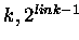 $k,2^{link-1}$