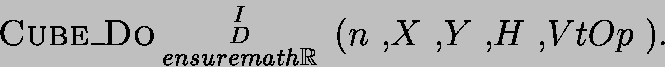 {\sc Cube\_Do}$\begin{smallmatrix}I \\ D \\ ensuremath{\mathbb{R} } \end{smallmatrix} $ ($n$ ,$X$ ,$Y$ ,$H$ ,$VtOp$ ).