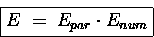 \begin{displaymath}
\boxed{ E\;=\; E_{par} \cdot E_{num} }\end{displaymath}