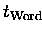 $t_{\mathrm{Word}}\;\;$