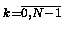 $\scriptstyle k=\overline{0,N-1} \makebox[0pt]{}$