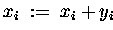 $ x_i \;:=\; x_i + y_i $