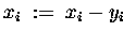 $ x_i \;:=\; x_i - y_i $
