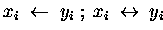 $ x_i \;\leftarrow\; y_i \;;\; x_i \;\leftrightarrow\; y_i $