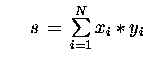 $\;\;\;\;\; s \,=\, \sum\limits_{i=1}^N x_i \ast y_i$