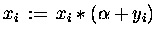$ x_i \,:=\, x_i \ast ( \alpha + y_i ) $