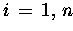 $ i \,=\, 1,\, n $