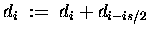 $ d_i \;:=\; d_i +d_{i-is/2} $