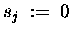 $ s_j \;:=\; 0 $