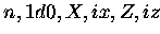 $n,1d0,X,ix,Z,iz$