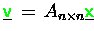 $\underline{{\ensuremath{\color{green} {\sf v}} }} \,=\, A_{n\times n} \underline{{\ensuremath{\color{green} {\sf x}} }}$