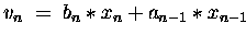 $ v_n \;=\; b_n \ast x_n + a_{n-1} \ast x_{n-1} $