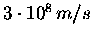 $3\cdot 10^8 \,m/s$