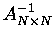 $A^{-1}_{N\times N}$
