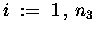 $ i \;:=\; 1 \,,\, n_3 $