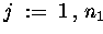 $ j \;:=\; 1 \,,\, n_1 $