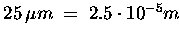 $25\,\mu m \;=\;2.5\cdot 10^{-5}m$