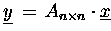 $\underline{y} \,=\, A_{n\times n}\cdot\underline{x}$