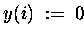 $ y(i) \;:=\; 0$