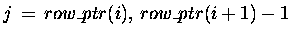 $ j \,=\, row\_ptr(i),\, row\_ptr(i+1)-1 $