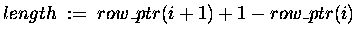 $ length \;:=\; row\_ptr(i+1)+1 - row\_ptr(i)\hspace{2em}$