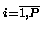 $\scriptstyle i=\overline{1,P} \makebox[0pt]{}$