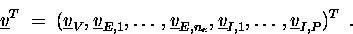 \begin{displaymath}\underline{v}^T \;=\; ( \underline{v}_V,\underline{v}_{E,1},\...
...
\underline{v}_{I,1},\ldots,\underline{v}_{I,P} )^T \enspace. \end{displaymath}