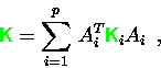 \begin{displaymath}
{\ensuremath{\color{green} {\sf K}} } = \sum\limits_{i=1}^p\, A_i^T {\ensuremath{\color{green} {\sf K}} }_iA_i \enspace ,
\end{displaymath}