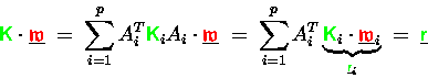 \begin{displaymath}
{\ensuremath{\color{green} {\sf K}} }\cdot\underline{{\ensu...
...}_i}
\;=\; \underline{{\ensuremath{\color{green} {\sf r}} }}
\end{displaymath}