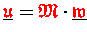 $\underline{{\ensuremath{\color{red} \mathfrak{u} } }}={\ensuremath{\color{red} \mathfrak{M} } }\cdot\underline{{\ensuremath{\color{red} \mathfrak{w} } }}$