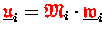$\underline{{\ensuremath{\color{red} \mathfrak{u} } }}_i={\ensuremath{\color{red} \mathfrak{M} } }_i\cdot\underline{{\ensuremath{\color{red} \mathfrak{w} } }}_i$