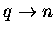 $q \rightarrow n$