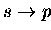 $s \rightarrow p$
