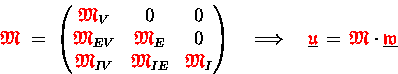 \begin{displaymath}
{\ensuremath{\color{red} \mathfrak{M} } } \;=\;
\begin{pm...
...} }\cdot\underline{{\ensuremath{\color{red} \mathfrak{w} } }}
\end{displaymath}