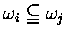 $\omega_i \subseteqq \omega_j$