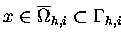 $x \in \overline{\Omega} \makebox[0pt]{}_{h,i}\subset \Gamma_{h,i}$