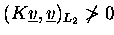 $(K\underline{v},\underline{v})_{L_2} \not > 0$