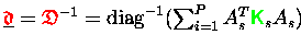 $\underline{{\ensuremath{\color{red} \mathfrak{d} } }} = {\ensuremath{\color{red...
...g}^{-1}(\sum_{i=1}^P A_s^T {\ensuremath{\color{green} {\sf K}} }_s A_s)\enspace$